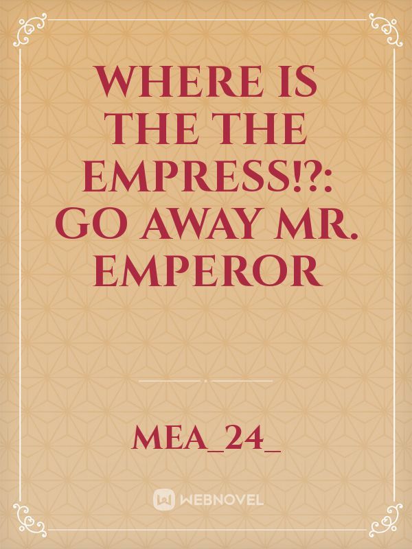 Where Is the the Empress!?: Go away Mr. Emperor Book