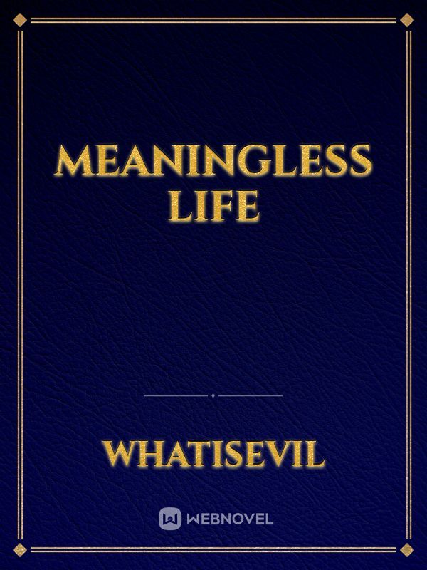 Meaningless Life