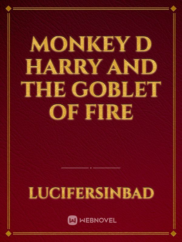 Monkey D Harry and the Goblet of Fire