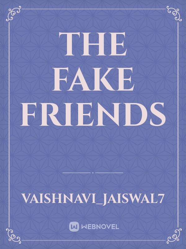 The fake friends