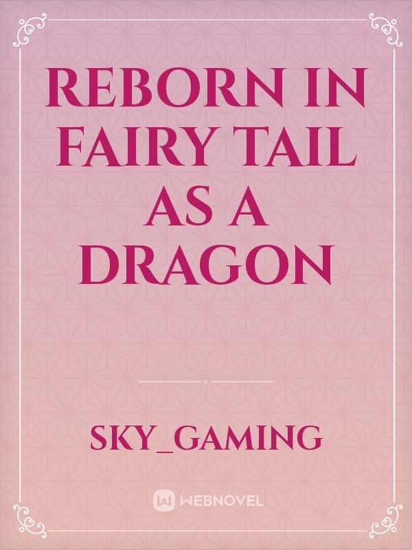 Reborn In Fairy Tail As A Dragon