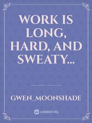 Work is Long, Hard, and Sweaty... Book