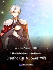 The Noble Lord Is So Fierce: Greeting Kiss, My Sweet Wife Book