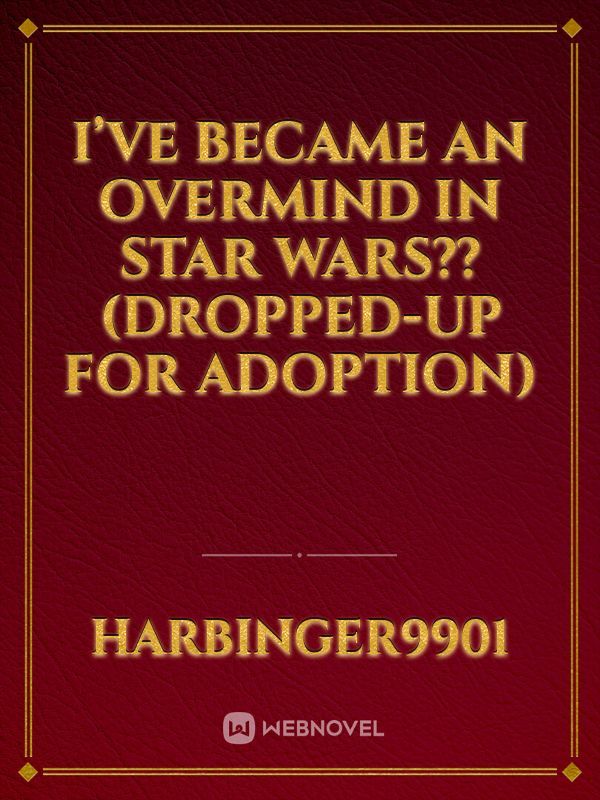 I’ve became an Overmind in Star Wars?? (Dropped-up for adoption) Book