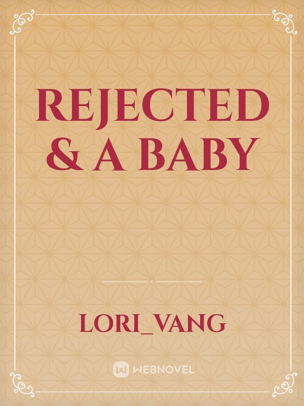 Rejected & a Baby