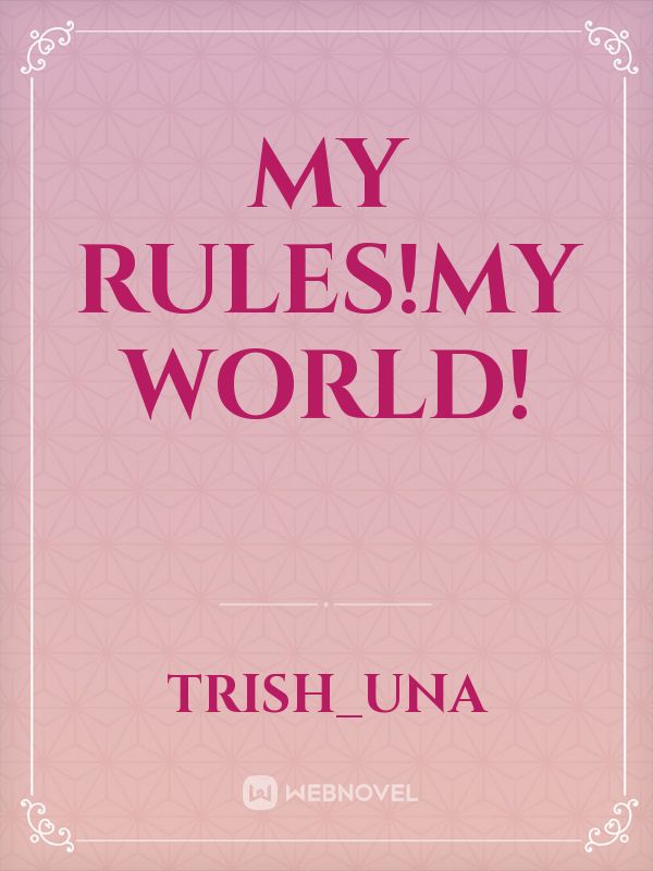My Rules!My World!