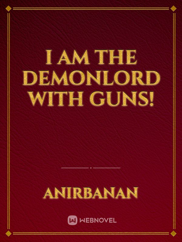 I am the DEMONLORD with Guns!