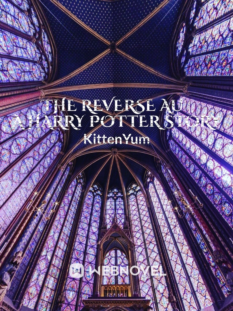 The Reverse AU | A Harry Potter Story