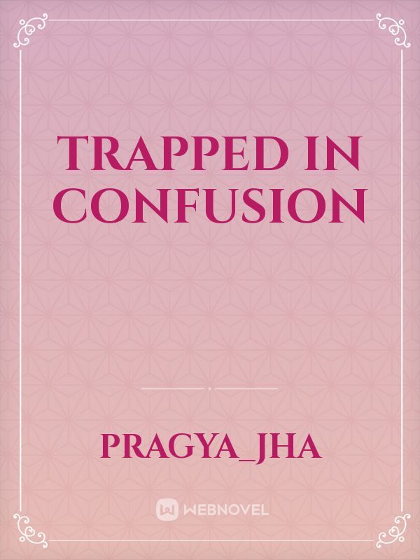 trapped in CONFUSION