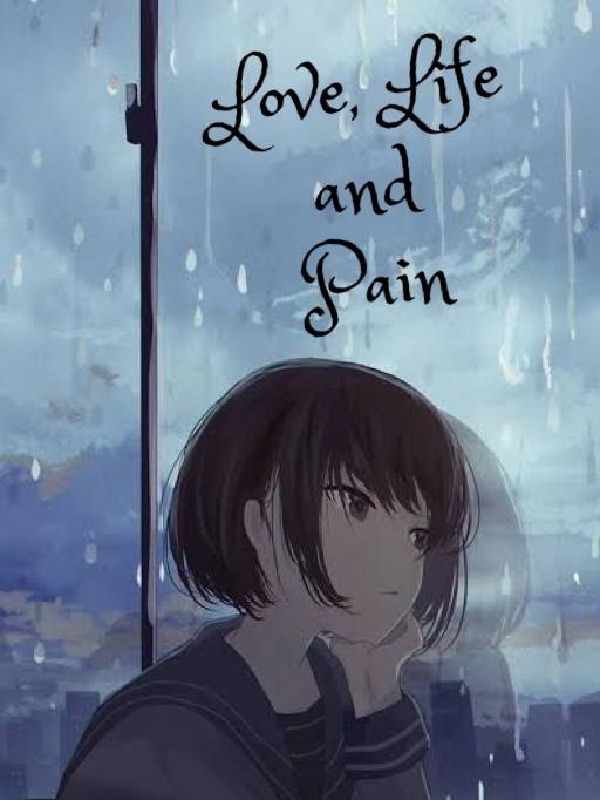 LOVE, LIFE, AND PAIN