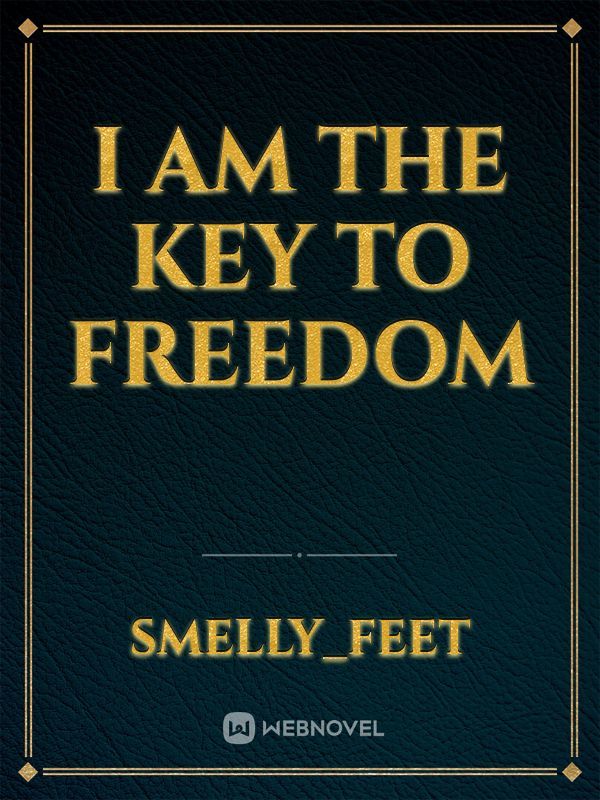 I am the key to freedom