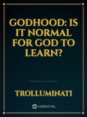 Godhood: Is it normal for god to learn? Book