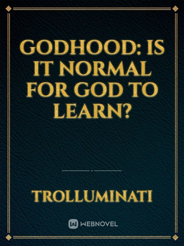 Godhood: Is it normal for god to learn? Book