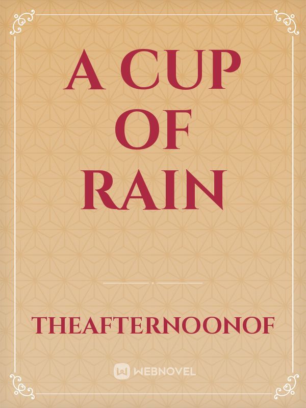 A Cup of Rain