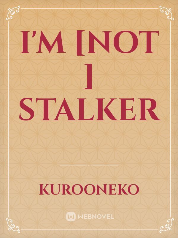 I'm [not ] Stalker