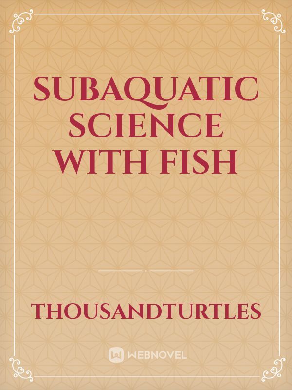 SubAquatic Science with Fish