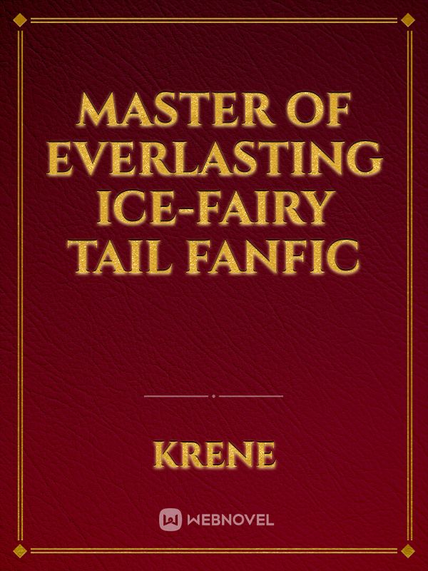 Master of Everlasting Ice-Fairy Tail Fanfic