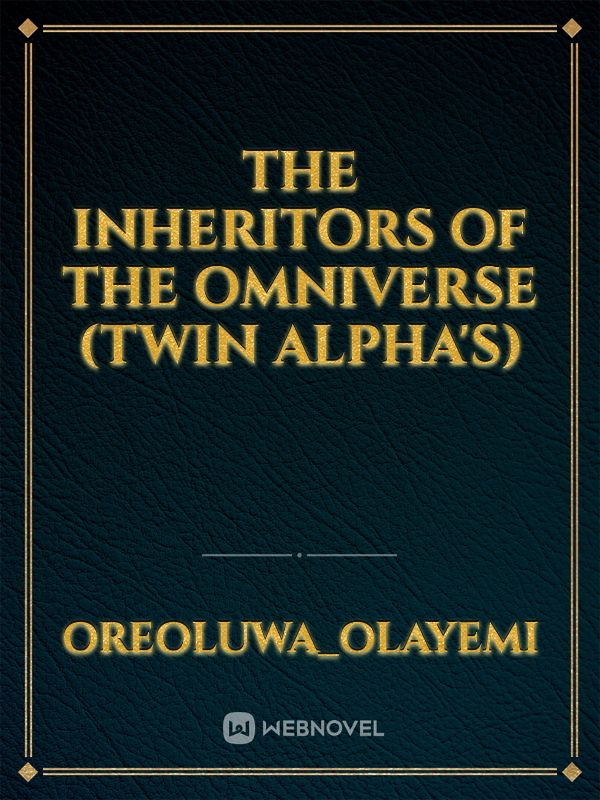 The inheritors of the omniverse (twin alpha's)