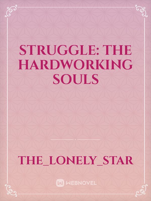 Struggle:  The hardworking souls