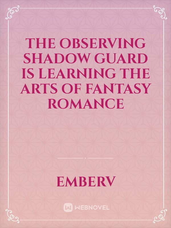The observing Shadow Guard is learning the Arts of Fantasy Romance Book