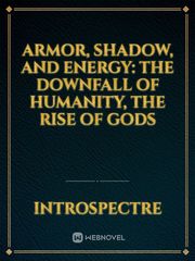 Armor, Shadow, and Energy: The downfall of humanity, the rise of gods Book