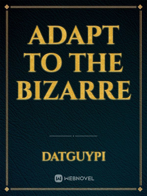 Adapt to the BIZARRE