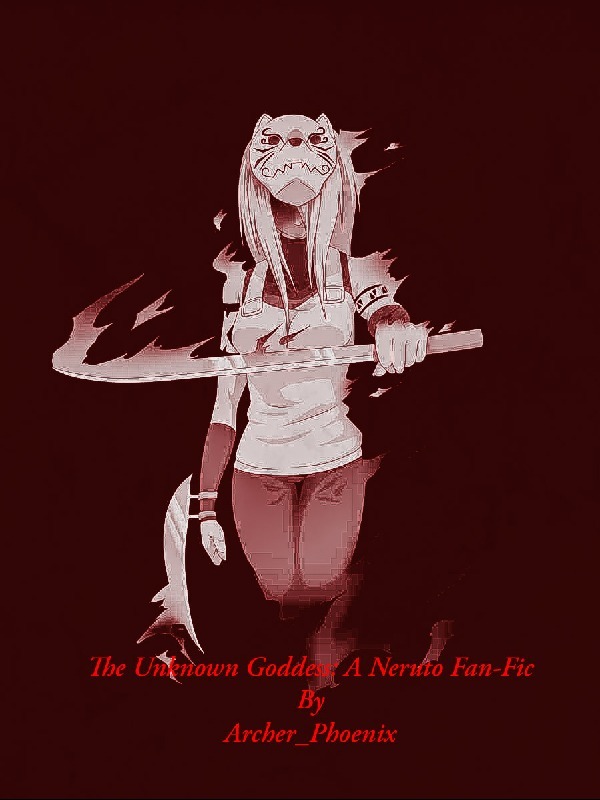 The Unknown Goddess: A Naruto FanFic