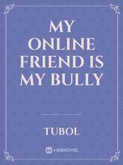 MY ONLINE FRIEND IS MY BULLY Book
