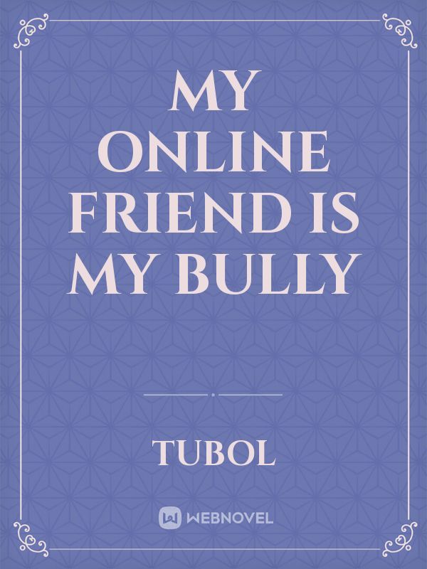 MY ONLINE FRIEND IS MY BULLY Book
