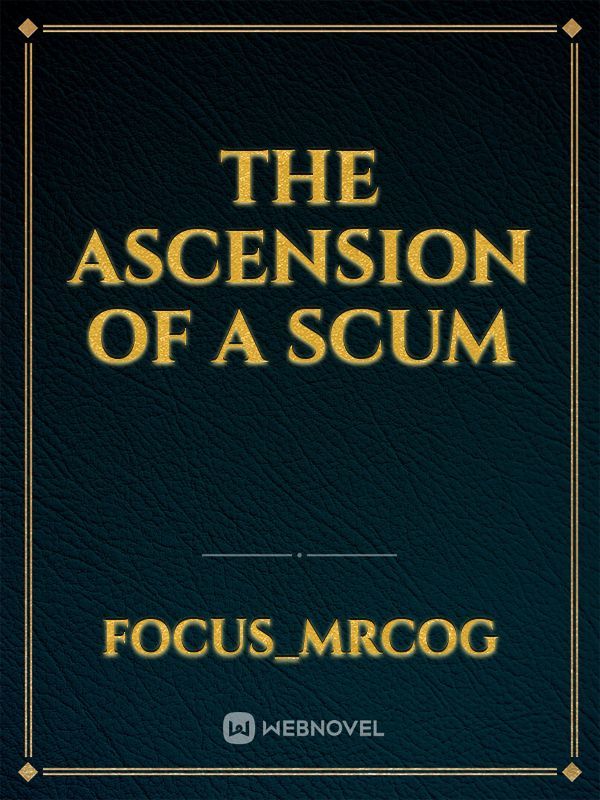 The Ascension of a scum