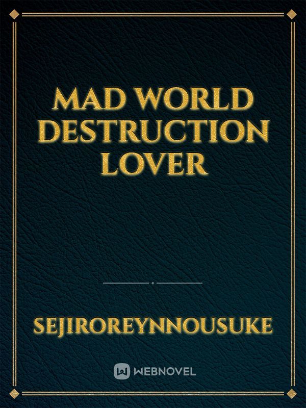 Mad World Destruction Lover