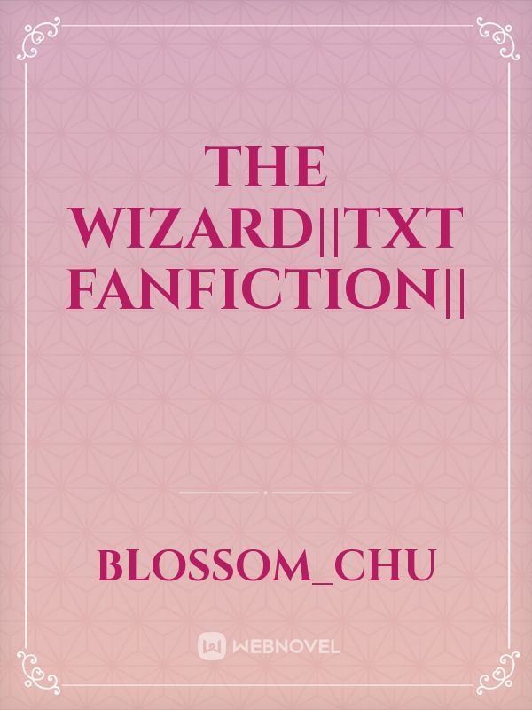 The Wizard||TXT Fanfiction||