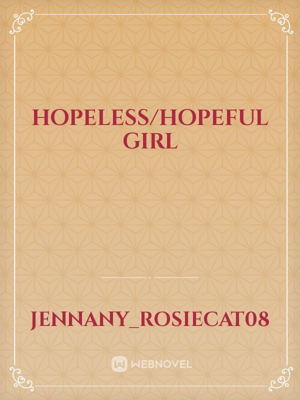 Hopeless/Hopeful girl