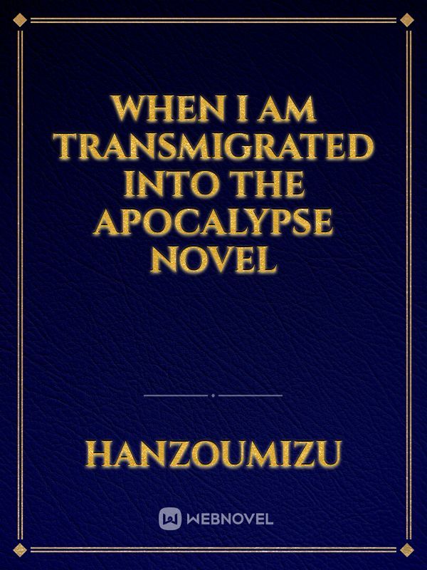 When I Am Transmigrated Into The Apocalypse Novel
