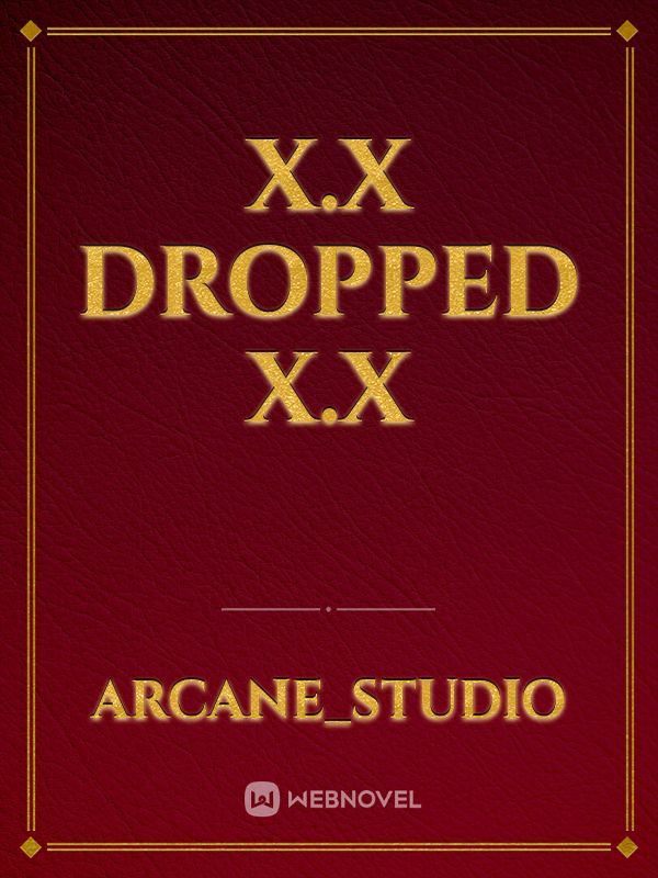 X.X Dropped X.X