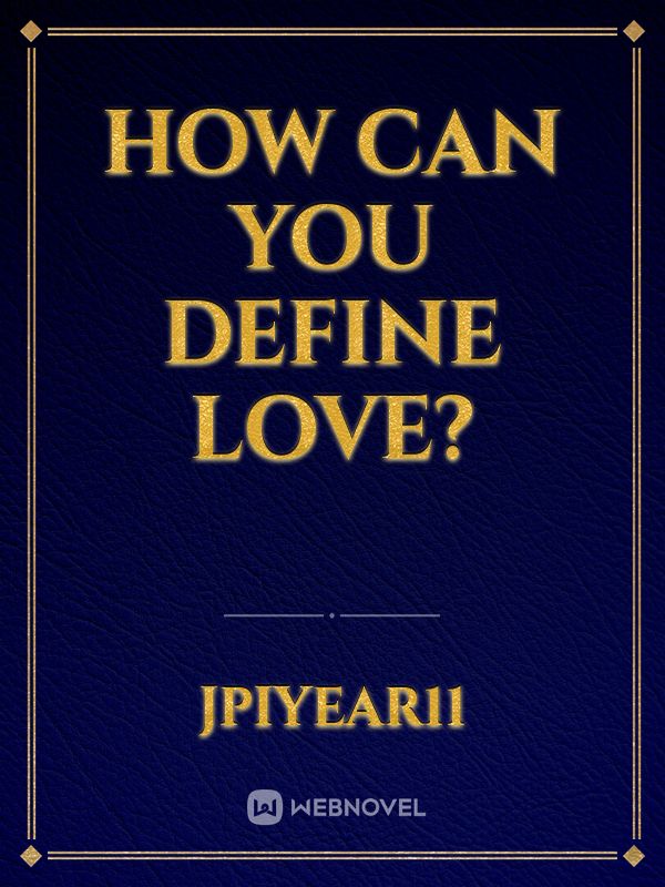 How can you define LOVE?