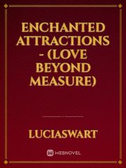 Enchanted Attractions - (Love Beyond Measure) Book