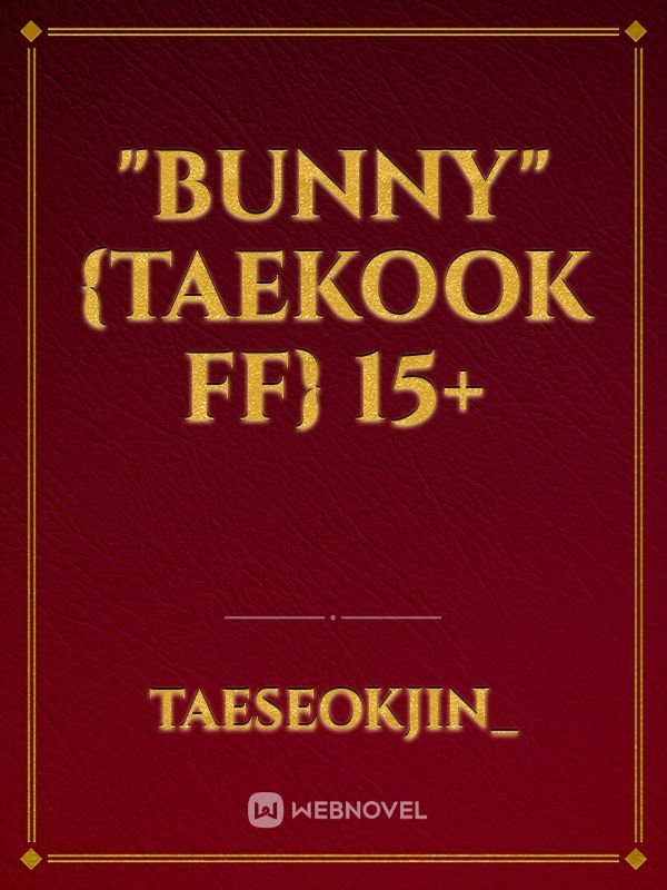 "Bunny" {Taekook ff} 15+