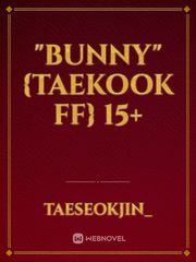 "Bunny" {Taekook ff} 15+ Book