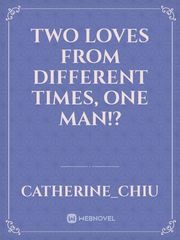 Two Loves from Different times, one Man!? Book