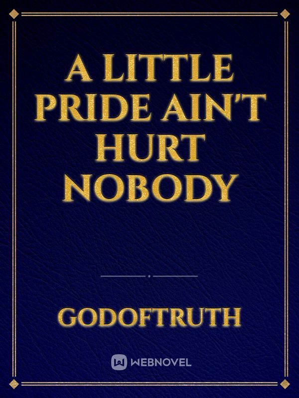 A Little Pride Ain't Hurt Nobody