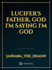 Lucifer's Father, God I'm saying I'm God Book