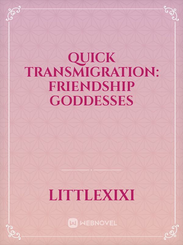 Quick Transmigration: Friendship Goddesses