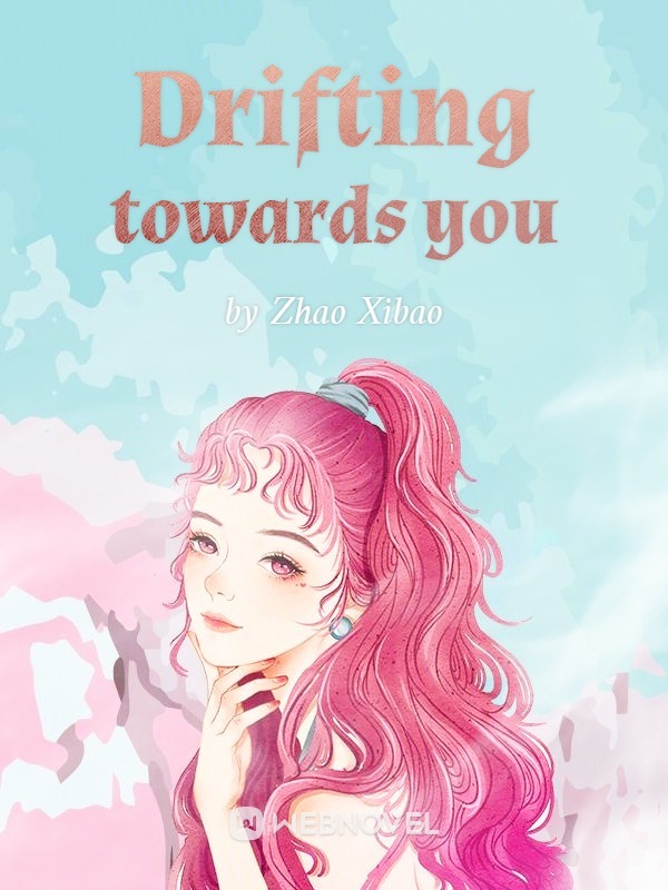 Drifting towards you
