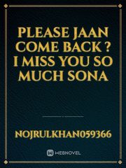 please jaan come back ?
I miss you so much sona Book