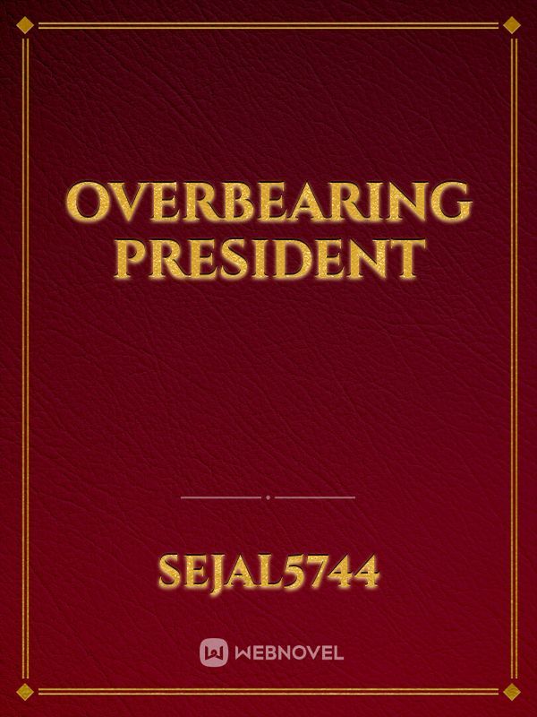 Overbearing President