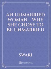An unmarried woman... 
why she chose to be unmarried Book