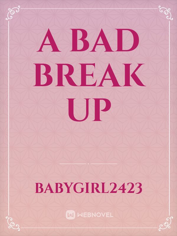 a bad break up