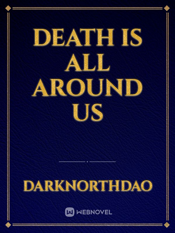 Death is All Around Us