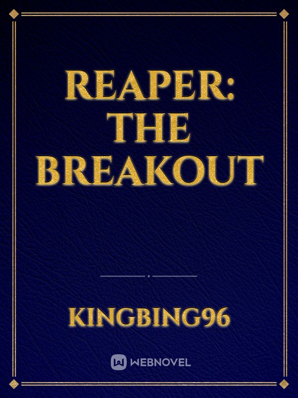 Reaper: The Breakout